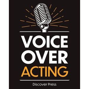 Voice Over Acting: How to Become a Voice Over Actor -- Discover Press